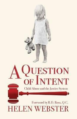 A Question of Intent: Child Abuse and the Justice System - Helen Webster - cover