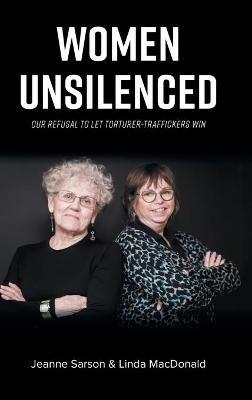 Women Unsilenced: Our Refusal to Let Torturer-Traffickers Win - Jeanne Sarson,Linda MacDonald - cover