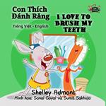 Con Thích Ðánh Rang I Love to Brush My Teeth (Bilingual Vietnamese Kids Book)