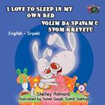 I Love to Sleep in My Own Bed Volim da spavam u stoma krevetu (English Serbian Bilingual Edition)