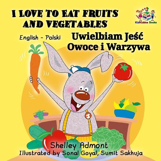 I Love to Eat Fruits and Vegetables Uwielbiam Jesc Owoce i Warzywa (English Polish Bilingual) - Shelley Admont,S.A. Publishing - ebook