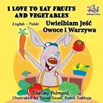 I Love to Eat Fruits and Vegetables Uwielbiam Jesc Owoce i Warzywa (English Polish Bilingual)