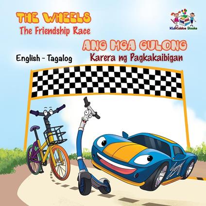 The Wheels Ang Mga Gulong The Friendship Race Karera ng Pagkakaibigad (Filipino Kids book Bilingual) - S.A. Publishing - ebook