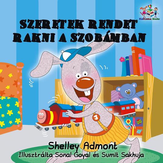 Szeretek rendet rakni a szobámban - I Love to Keep My Room Clean (Hungarian Kids Book) - Shelley Admont,S.A. Publishing - ebook