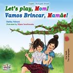 Let’s Play, Mom! Vamos Brincar, Mamãe!