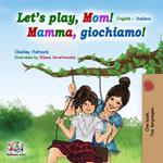 Let's play, Mom! Mamma, giochiamo! (English Italian Bilingual Book)