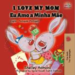 I Love My Mom Eu Amo a Minha Mãe (English Portuguese Portugal)