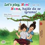 Let’s Play, Mom! Mama, hajde da se igramo!