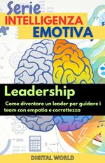 Leadership - come diventare un leader per guidare i team con empatia e correttezza