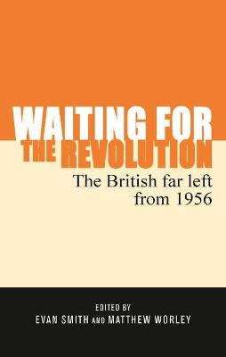 Waiting for the Revolution: The British Far Left from 1956 - cover