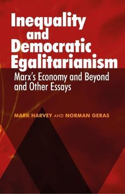 Inequality and Democratic Egalitarianism: 'Marx's Economy and Beyond' and Other Essays - Mark Harvey,Norman Geras - cover
