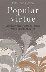 Popular Virtue: Continuity and Change in Radical Moral Politics, 1820-70