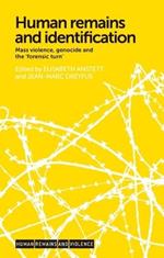 Human Remains and Identification: Mass Violence, Genocide, and the 'Forensic Turn'