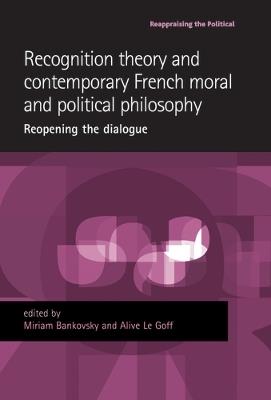Recognition Theory and Contemporary French Moral and Political Philosophy: Reopening the Dialogue - cover
