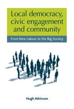 Local Democracy, Civic Engagement and Community: From New Labour to the Big Society