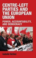 Centre-Left Parties and the European Union: Power, Accountability and Democracy