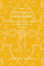 Revolution Remembered: Seditious Memories After the British Civil Wars