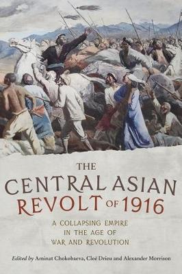 The Central Asian Revolt of 1916: A Collapsing Empire in the Age of War and Revolution - cover