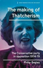 The Making of Thatcherism: The Conservative Party in Opposition, 1974–79