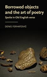 Borrowed Objects and the Art of Poetry: Spolia in Old English Verse