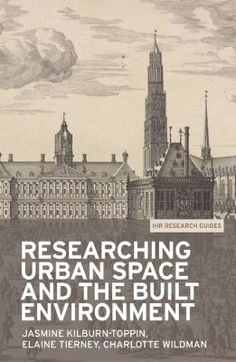 Researching Urban Space and the Built Environment - Jasmine Kilburn-Toppin,Elaine Tierney,Charlotte Wildman - cover