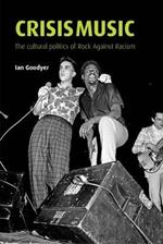 Crisis Music: The Cultural Politics of Rock Against Racism