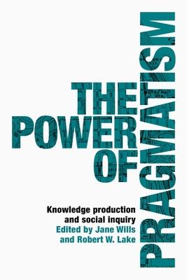 The Power of Pragmatism: Knowledge Production and Social Inquiry - cover