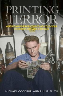 Printing Terror: American Horror Comics as Cold War Commentary and Critique - Michael Goodrum,Philip Smith - cover