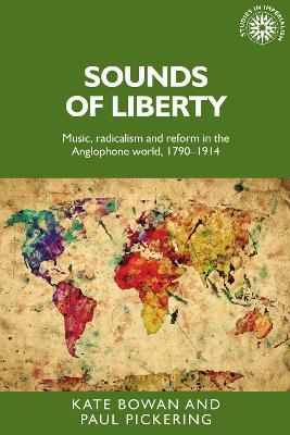 Sounds of Liberty: Music, Radicalism and Reform in the Anglophone World, 1790-1914 - Kate Bowan,Paul A. Pickering - cover