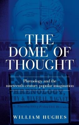 The Dome of Thought: Phrenology and the Nineteenth-Century Popular Imagination - William Hughes - cover
