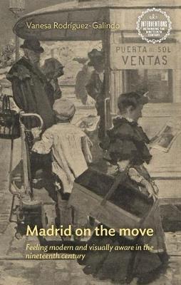 Madrid on the Move: Feeling Modern and Visually Aware in the Nineteenth Century - Vanesa Rodríguez-Galindo - cover
