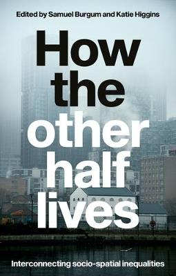 How the Other Half Lives: Interconnecting Socio-Spatial Inequalities - cover