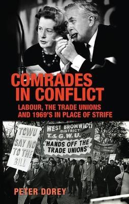 Comrades in Conflict: Labour, the Trade Unions and 1969's in Place of Strife - Peter Dorey - cover