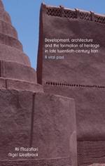 Development, Architecture, and the Formation of Heritage in Late Twentieth-Century Iran: A Vital Past