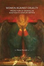 Women Against Cruelty: Protection of Animals in Nineteenth-Century Britain: Revised Edition