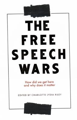 The Free Speech Wars: How Did We Get Here and Why Does it Matter? - cover