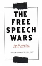 The Free Speech Wars: How Did We Get Here and Why Does it Matter?