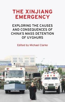 The Xinjiang Emergency: Exploring the Causes and Consequences of China's Mass Detention of Uyghurs - cover