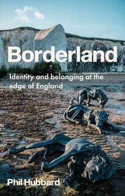 Borderland: Identity and Belonging at the Edge of England - Phil Hubbard - cover