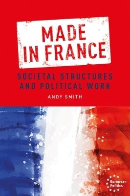 Made in France: Societal Structures and Political Work - Andy Smith - cover