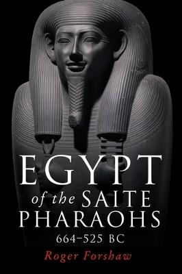 Egypt of the Saite Pharaohs, 664-525 Bc - Roger Forshaw - cover