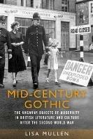 Mid-Century Gothic: The Uncanny Objects of Modernity in British Literature and Culture After the Second World War