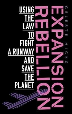 Expansion Rebellion: Using the Law to Fight a Runway and Save the Planet - Celeste Hicks - cover