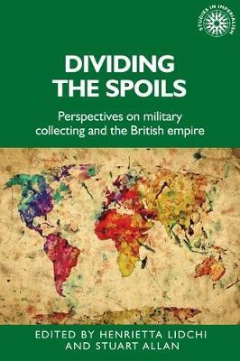 Dividing the Spoils: Perspectives on Military Collections and the British Empire - cover