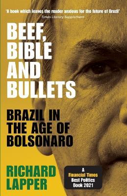 Beef, Bible and Bullets: Brazil in the Age of Bolsonaro - Richard Lapper - cover