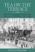 Tea on the Terrace: Hotels and Egyptologists’ Social Networks, 1885–1925 - Kathleen Sheppard - cover