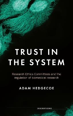 Trust in the System: Research Ethics Committees and the Regulation of Biomedical Research - Adam Hedgecoe - cover