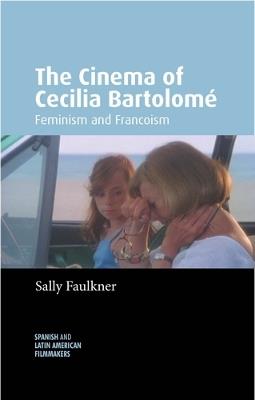 The Cinema of Cecilia Bartolomé: Feminism and Francoism - Sally Faulkner - cover