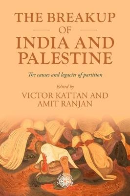 The Breakup of India and Palestine: The Causes and Legacies of Partition - cover