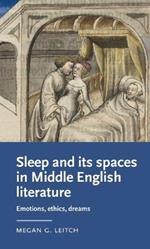 Sleep and its Spaces in Middle English Literature: Emotions, Ethics, Dreams